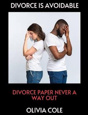 DIVORCE IS AVOIDABLE: DIVORCE PAPER NEVER A WAY OUT