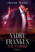 Vadre Frankus The Vampire Part I 