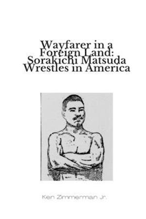 Wayfarer in a Foreign Land: Sorakichi Matsuda Wrestles in America