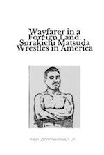 Wayfarer in a Foreign Land: Sorakichi Matsuda Wrestles in America 