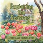 Exploring the Seasons : Wordless Picture Book for Kids and Adults 