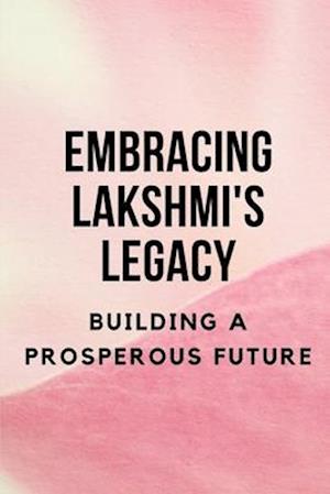 Embracing Lakshmi's Legacy: Building a Prosperous Future