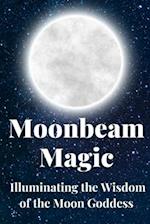 Moonbeam Magic: Illuminating the Wisdom of the Moon Goddess 