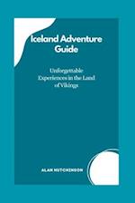 Iceland Adventure Guide: Unforgettable Experiences in the Land of Vikings 