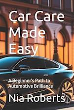 Car Care Made Easy: A Beginner's Path to Automotive Brilliance 