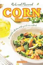 Rich and Flavored Corn Recipes: A complete collection of the great corn recipes 