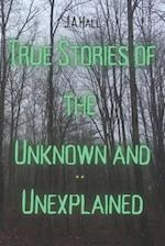 True Stories of the Unknown and Unexplained 