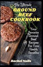 The Ultimate Ground Beef Cookbook: Your Favorite Ground Beef Recipes For Your Health Benefits 