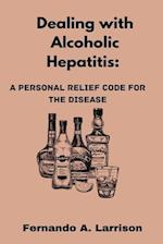 Dealing with Alcoholic Hepatitis: A Personal Relief Code for the disease 