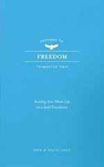 PATHWAY TO FREEDOM: Trimester 2: Building Your Whole Life on a Strong Foundation 