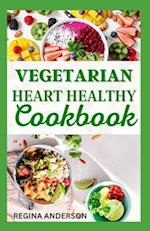 Vegetarian Heart Healthy Cookbook: Delectable Recipes to Prevent and Control Heart Diseases 