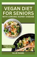 Vegan Diet for Seniors with Chronic Kidney Disease: Easy Tasty Recipes for Optimum Renal Health 