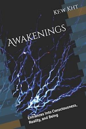 Awakenings: Entrances Into Consciousness, Reality, and Being