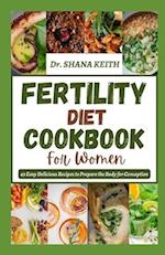 FERTILITY DIET COOKBOOK FOR WOMEN: 49 Easy Delicious Recipes to Prepare the Body for Conception 