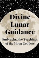 Divine Lunar Guidance: Embracing the Teachings of the Moon Goddess 