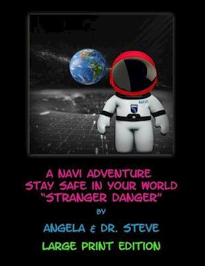 A Navi Adventure Stay Safe In Your World Stranger Danger (LARGE PRINT EDITION)