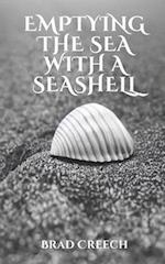 Emptying the Sea with a Seashell: A Collection of Thoughts on Theology, Culture, and History 