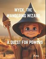 Wyck , The Wandering Wizard A Quest for Powers: Bedtime story for ages 3-8 