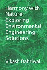 Harmony with Nature: Exploring Environmental Engineering Solutions 