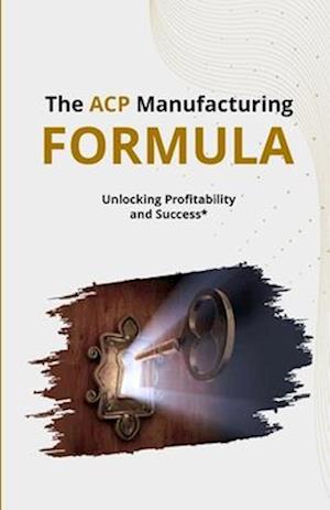 The ACP Manufacturing FORMULA