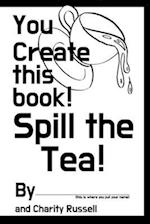 You Create This Book: Spill The Tea 