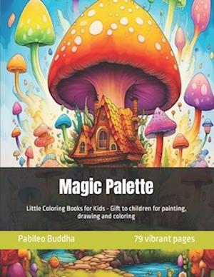 Magic Palette: Little Coloring Books for Kids - Gift to children for painting, drawing and coloring