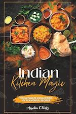 Indian Kitchen Magic: The Ultimate Collection of Flavorful Recipes 