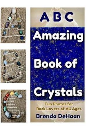 ABC Amazing Book of Crystals: Fun Photos for Rock Lovers of All Ages