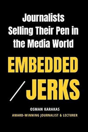 EMBEDDED JERKS : Journalists Selling Their Pen in the Media World