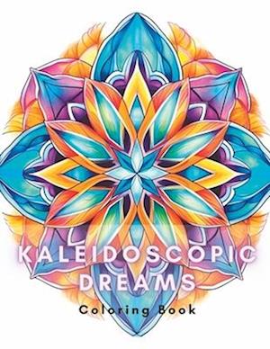 Kaleidoscopic Dreams : Coloring Book: Large Print Kaleidoscope Coloring Book