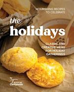 Nourishing Recipes to Celebrate the Holidays: Classic and Creative Menu for Holiday Gatherings 