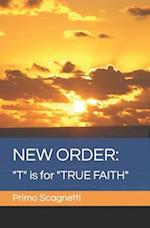 NEW ORDER: "T" is for "TRUE FAITH" 