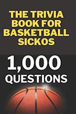 The Trivia Book for Basketball Sickos: 1,000 Trivia Questions 