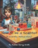 How to be a Scientist: (the scientific method story) 
