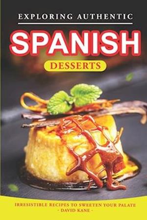 Exploring Authentic Spanish Desserts: Irresistible Recipes to Sweeten Your Palate