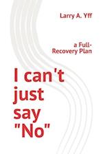 I can't just say "No": a Full-Recovery Plan 