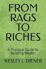 FROM RAGS TO RICHES : A Practical Guide to Building Wealth 