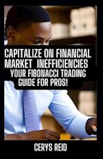 Capitalize On Financial Market Inefficiencies: Your Fibonacci Trading Guide for Pros 