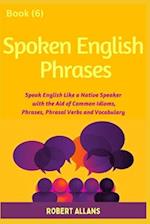 Spoken English Phrases (book - 6): Speak English Like a Native 