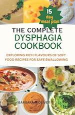 THE COMPLETE DYSPHAGIA COOKBOOK: "Exploring rich flavours of soft food recipes for safe swallowing" 