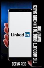 The Absolute Guide to LinkedIn Sales Navigator: Unlocking Features and Benefits for All 
