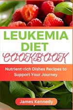 Leukemia Diet Cookbook: Nutrient-rich Dishes Recipes to Support Your Journey 