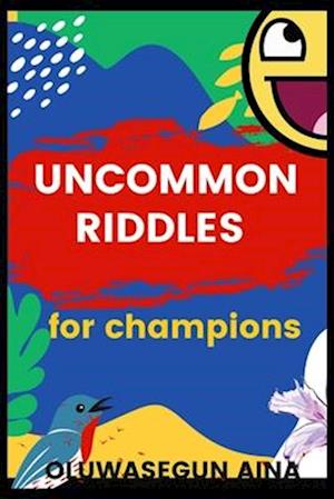 UNCOMMON RIDDLES FOR CHAMPIONS