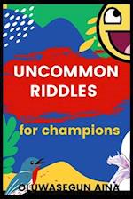 UNCOMMON RIDDLES FOR CHAMPIONS 