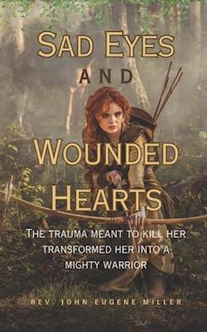 Sad Eyes And Wounded Hearts: The trauma meant to kill her transformed her into a mighty warrior