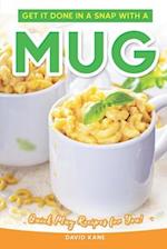 Get It Done in a Snap with a Mug: Quick Mug Recipes for You! 