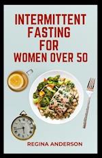Intermittent Fasting for Women over 50: Simple Fasting Routine to Lose Weight and Regulate Hormone 