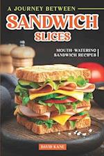 A Journey Between Sandwich Slices: Mouth-Watering Sandwich Recipes 