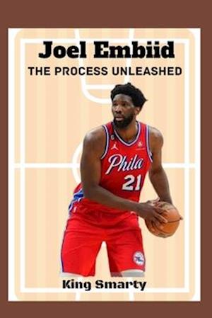 JOEL EMBIID: THE PROCESS UNLEASHED