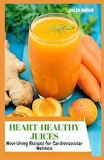 HEART-HEALTHY JUICES: Nourishing Recipes for Cardiovascular Wellness 